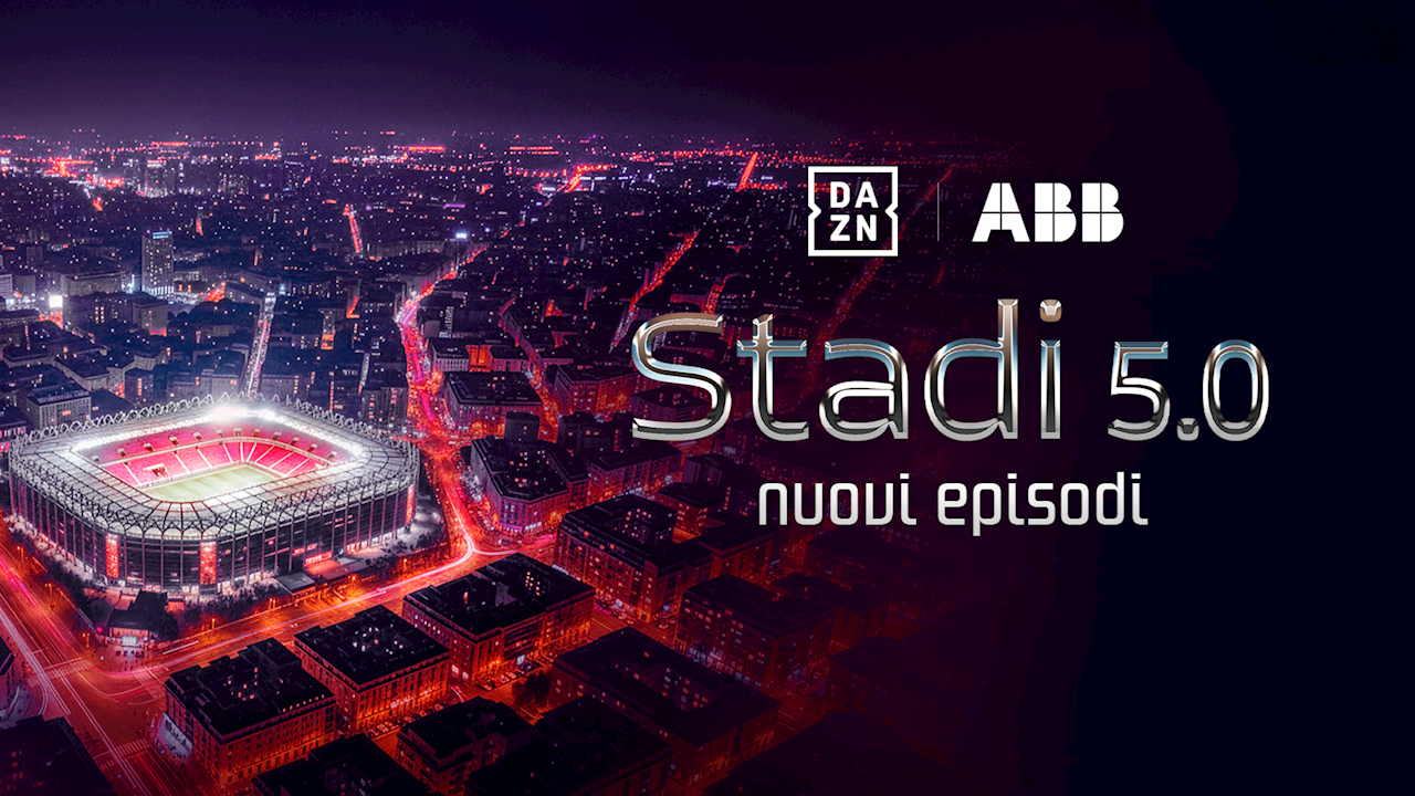 DAZN e ABB accendono i riflettori sul futuro degli impianti sportivi con la nuova stagione di "Stadi 5.0"